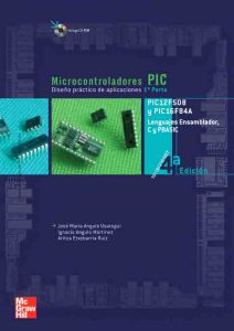 Microcontroladores Pic. Diseño Práctico De Aplicaciones Primera parte: PIC12F508 y PIC16F84A. Lenguajes Ensamblador, C y PBASIC - Solucionario | Libro PDF